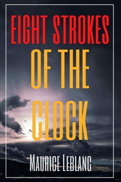 Eight Strokes of the Clock (Annotated) (eBook, ePUB) - Leblanc, Maurice