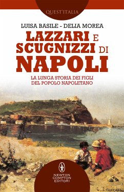 Lazzari e scugnizzi di Napoli (eBook, ePUB) - Basile, Luisa; Morea, Delia