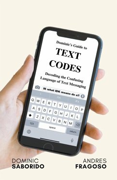 Dominic's Guide to Text Codes Decoding the Confusing Language of Text Messaging - Saborido, Dominic; Fragoso, Andres Jr