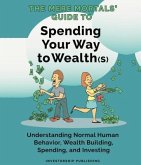 Mere Mortals' Financial Guide to Spending Your Way to Wealth(s) (eBook, ePUB)