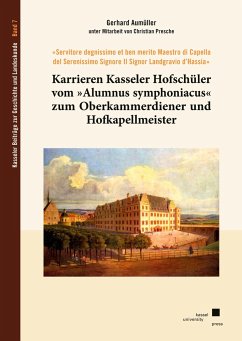 Karrieren Kasseler Hofschüler vom »Alumnus symphoniacus« zum Oberkammerdiener und Hofkapellmeister - Aumüller, Gerhard
