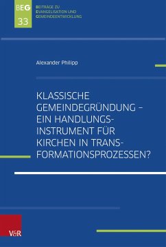 Klassische Gemeindegründung - Ein Handlungsinstrument für Kirchen in Transformationsprozessen? - Philipp, Alexander