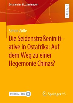 Die Seidenstraßeninitiative in Ostafrika: Auf dem Weg zu einer Hegemonie Chinas? - Züfle, Simon