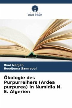 Ökologie des Purpurreihers (Ardea purpurea) in Numidia N. E. Algerien - Nedjah, Riad;Samraoui, Boudjema