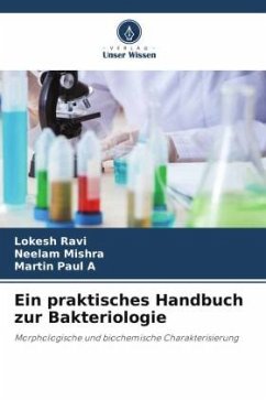 Ein praktisches Handbuch zur Bakteriologie - Ravi, Lokesh;Mishra, Neelam;Paul A, Martin