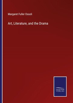 Art, Literature, and the Drama - Ossoli, Margaret Fuller