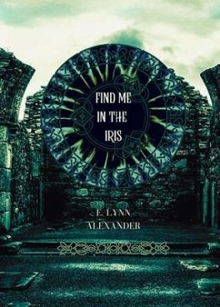 Find Me in the Iris (eBook, ePUB) - Alexander, E. Lynn