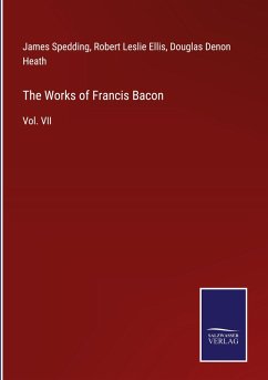 The Works of Francis Bacon - Spedding, James; Ellis, Robert Leslie; Heath, Douglas Denon