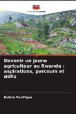 Devenir un jeune agriculteur au Rwanda : aspirations, parcours et défis