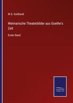 Weimarische Theaterbilder aus Goethe's Zeit - Gotthardi, W. G.