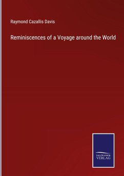 Reminiscences of a Voyage around the World - Davis, Raymond Cazallis