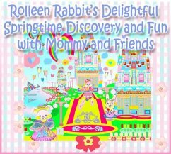 Rolleen Rabbit's Delightful Springtime Discovery and Fun with Mommy and Friends (eBook, ePUB) - Kong, Rowena; Ho, Annie
