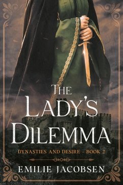 The Lady's Dilemma (Dynasties and Desire, #2) (eBook, ePUB) - Jacobsen, Emilie