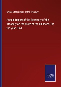 Annual Report of the Secretary of the Treasury on the State of the Finances, for the year 1864 - United States Dept. of the Treasury