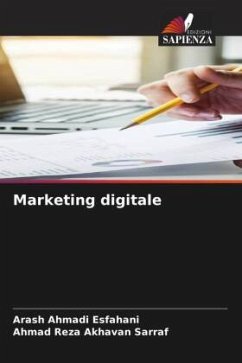 Marketing digitale - Ahmadi Esfahani, Arash;Akhavan Sarraf, Ahmad Reza