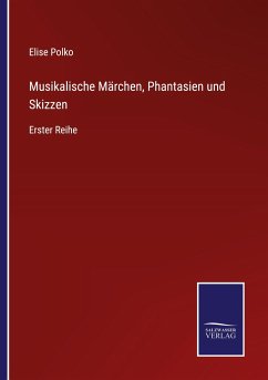 Musikalische Märchen, Phantasien und Skizzen - Polko, Elise