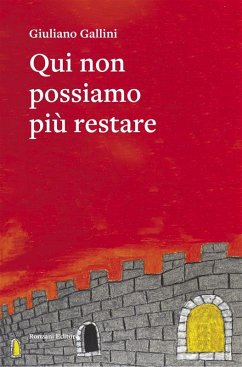 Qui non possiamo più restare (eBook, ePUB) - Gallini, Giuliano