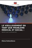 LE VIEILLISSEMENT EN TANT QUE PROBLÈME MÉDICAL ET SOCIAL :