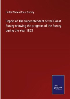 Report of The Superintendent of the Coast Survey showing the progress of the Survey during the Year 1863 - United States Coast Survey