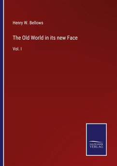 The Old World in its new Face - Bellows, Henry W.