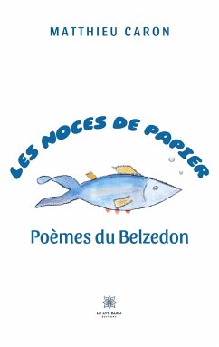 Les noces de papier: Poèmes du Belzedon - Matthieu Caron