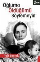 Ogluma Öldügümü Söylemeyin - Bayrak, Veli