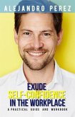 EXUDE SELF-CONFIDENCE IN THE WORKPLACE (eBook, ePUB)