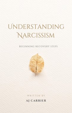 Understanding Narcissism: Beginning Recovery Steps (eBook, ePUB) - Carrier, Aj