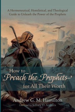 How to Preach the Prophets for All Their Worth - Hamilton, Andrew G. M.