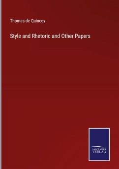 Style and Rhetoric and Other Papers - Quincey, Thomas De