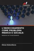 L'INVECCHIAMENTO COME PROBLEMA MEDICO E SOCIALE: