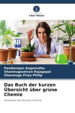 Das Buch der kurzen Übersicht über grüne Chemie - Angamuthu, Pandiarajan;Rajagopal, Shanmugaselvan;Philip, Shanmuga Priya