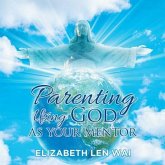 Parenting Using God as Your Mentor (eBook, ePUB) Parenting Using God as Your Mentor (eBook, ePUB)