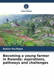 Becoming a young farmer in Rwanda: aspirations, pathways and challenges