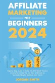 Affiliate Marketing 2024 Step By Step Guide To Make $10,000/Month Passive Income To Escape The Rat Race and Build an Successful Digital Business From Home (eBook, ePUB)
