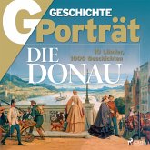 G/GESCHICHTE Porträt - Die Donau - 10 Länder, 1000 Geschichten (MP3-Download)