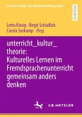 unterricht_kultur_theorie: Kulturelles Lernen im Fremdsprachenunterricht gemeinsam anders denken (eBook, PDF)