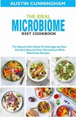 The Ideal Microbiome Diet Cookbook; The Superb Diet Guide To Reinvigorate Your Gut And Nourish Your Microbiome With Nutritious Recipes (eBook, ePUB)