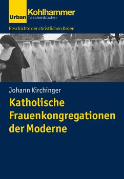 Katholische Frauenkongregationen der Moderne (eBook, PDF) - Kirchinger, Johann