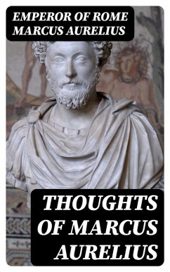 Thoughts of Marcus Aurelius (eBook, ePUB) - Marcus Aurelius, Emperor Of Rome