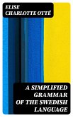 A Simplified Grammar of the Swedish Language (eBook, ePUB)