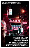 Three Years' Wanderings in the Northern Provinces of China (eBook, ePUB)