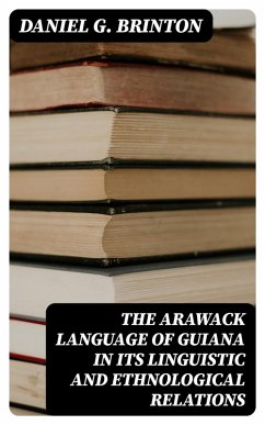 Cover The Arawack Language of Guiana in its Linguistic and Ethnological Relations (eBook, ePUB)
