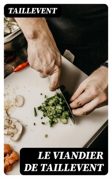 Le viandier de Taillevent (eBook, ePUB) Le viandier de Taillevent (eBook, ePUB)