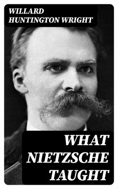 What Nietzsche Taught (eBook, ePUB) - Wright, Willard Huntington