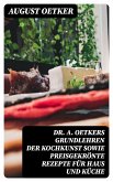 Dr A. Oetkers Grundlehren der Kochkunst sowie preisgekrönte Rezepte für Haus und Küche (eBook, ePUB)