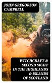 Witchcraft & Second Sight in the Highlands & Islands of Scotland (eBook, ePUB)