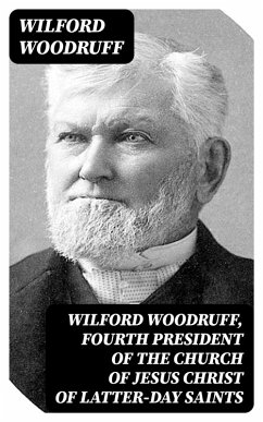 Wilford Woodruff, Fourth President of the Church of Jesus Christ of Latter-Day Saints (eBook, ePUB) - Woodruff, Wilford