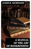 A Manual of the Art of Bookbinding (eBook, ePUB)