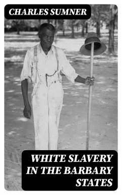 White Slavery in the Barbary States (eBook, ePUB) - Sumner, Charles